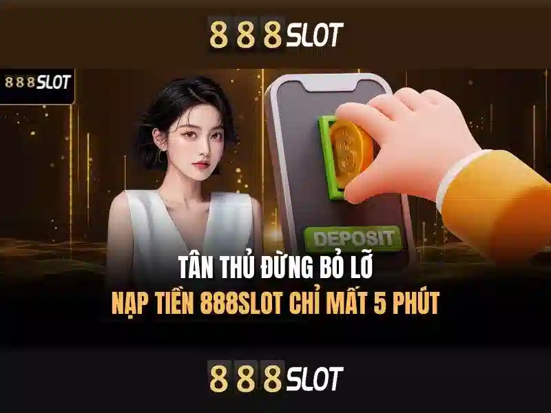 Trải nghiệm slot đổi thưởng 888slot