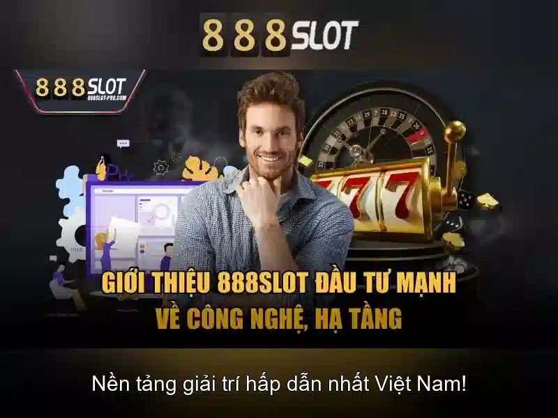 Trải nghiệm chơi slot 888SLOT